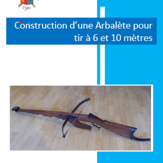 Manuel « Construction d&rsquo;une arbalète pour tir à 6 et 10 mètres »